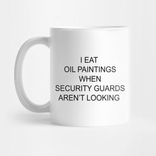 I EAT OIL PAINTINGS Mug